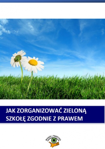 Jak zorganizować zieloną szkołę zgodnie z prawem - Winczewska Bożena