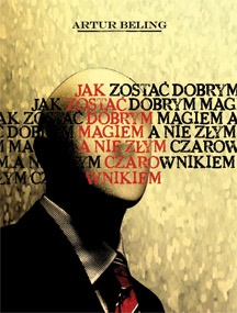 Jak zostać dobrym Magiem, a nie złym Czarownikiem - Artur Beling