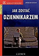 Jak zostać dziennikarzem - Jarosław Ściślak