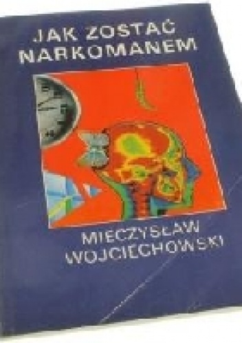 Jak zostać narkomanem - Mieczysław Wojciechowski