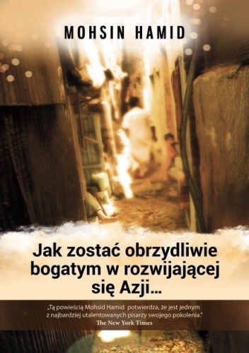 Jak zostać obrzydliwie bogatym w rozwijającej się Azji... - Mohsin Hamid