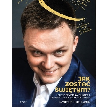 Jak zostać świętym? Lekcje fryzjera, surfera i emerytowanego gangstera - Szymon Hołownia