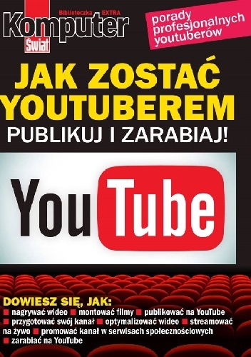 Jak zostać youtuberem publikuj i zarabiaj - komputer świat