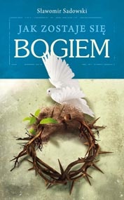 Jak zostaje się Bogiem - Stanisław Sadowski