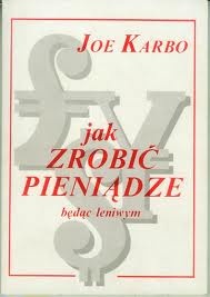 Jak zrobić pieniądze będąc leniwym - Joe Karbo