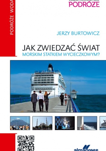 Jak zwiedzać świat morskim statkiem wycieczkowym? - Jerzy Burtowicz