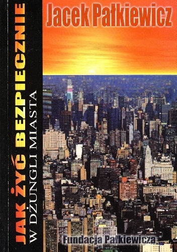 Jak żyć bezpiecznie w dżungli miasta - Jacek Pałkiewicz
