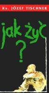 Jak żyć - ks. Józef Tischner