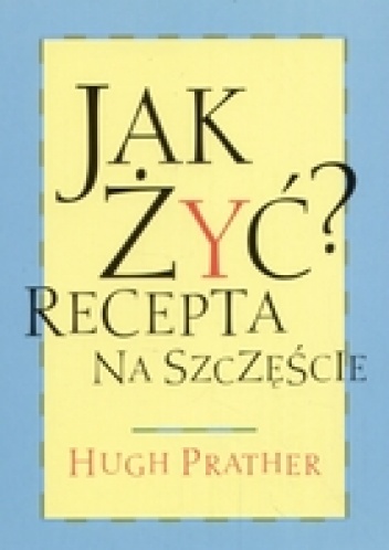 Jak żyć? Recepta na szcęście - Hugh Prather