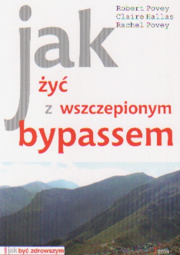 Jak żyć z wszczepionym bypassem - Povey R. Hallas C.