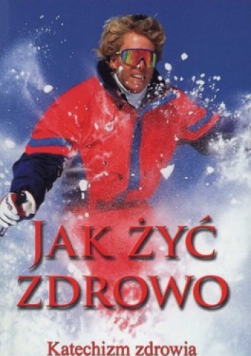 Jak żyć zdrowo. Katechizm zdrowia - Stanisław Gołba
