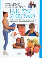 Jak żyć zdrowo. Poradnik dla rodziny - Tony Smith, Stephen Carroll
