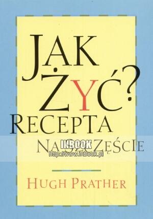Jak żyća Recepta na szczęście - Hugh Prater - Hugh Prater
