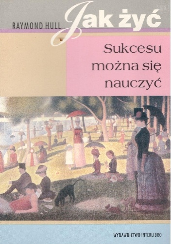 Jak żyć.Sukcesu można sie nauczyć - Raymond Hull