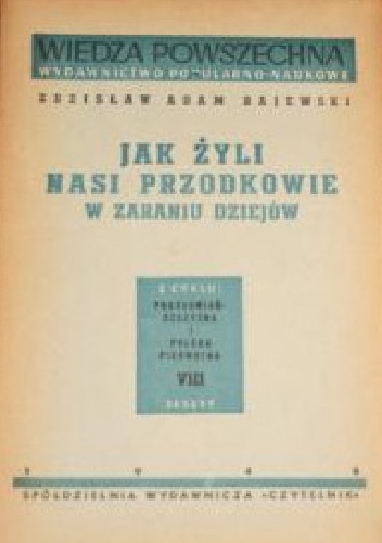 Jak żyli nasi przodkowie w zaraniu dziejów - Zdzisław Rajewski