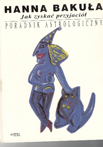 Jak zyskać przyjaciół.Poradnik astrologiczny - Hanna Bakuła