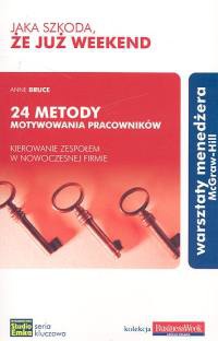 Jaka szkoda, że już weekend. 24 metody motywowania pracowników - kierownie zespołem w nowoczesnej firmie - Anne Bruce