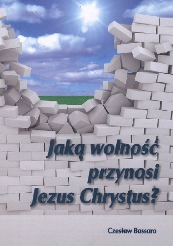 Jaką wolność przynosi Jezus Chrystus - Czesław Bassara