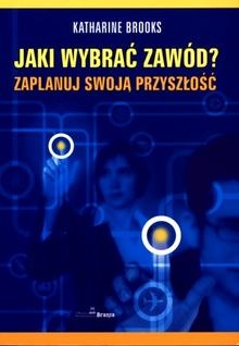 Jaki wybrać zawód? Zaplanuj swoją przyszłość - Katharine Brooks