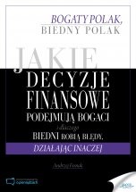 Jakie decyzje finansowe podejmują bogaci i dlaczego biedni robią błędy, działając inaczej - Andrzej Fesnak