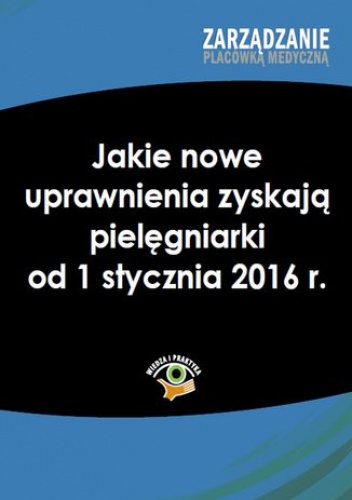 Jakie nowe uprawnienia zyskają pielęgniarki od 1 stycznia 2016 r - Kaczmarczyk Dorota