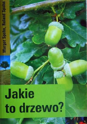Jakie to drzewo? - Margot Spohn, Roland Spohn