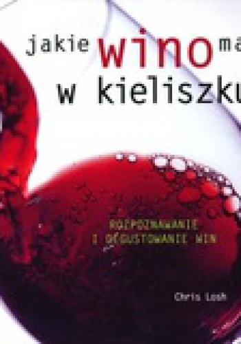 Jakie wino masz w kieliszku? - Chris Losh