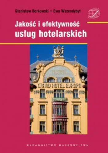 Jakość i efektywność usług hotelarskich - Stanisław Borkowski, Ewa Wszendybył-Skulska