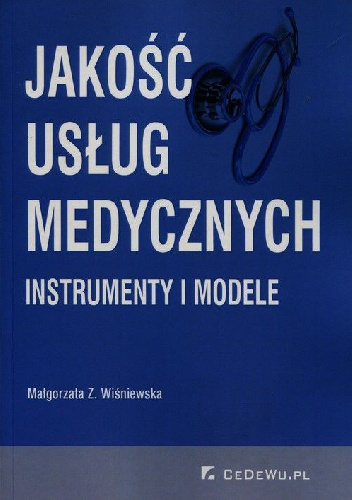 Jakość usług medycznych. Instrumenty i modele - Małgorzata Z. Wiśniewska