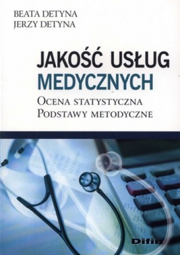 Jakość usług medycznych. Ocena statystyczna. Podstawy metodyczne - Beata Detyna, Jerzy Detyna