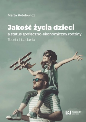 Jakość życia dzieci a status społeczno-ekonomiczny rodziny. Teoria i badania - Petelewicz Marta