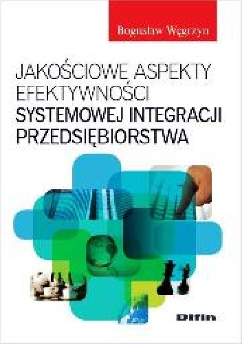 Jakościowe aspekty efektywności systemowej integracji przedsiębiorstwa - Bogusław Węgrzyn