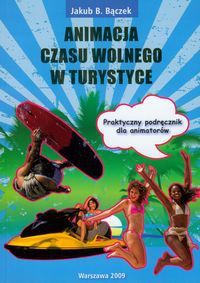 Jakub B. Bączek. Animacja czasu wolnego w turystyce. - Jakub B. Bączek