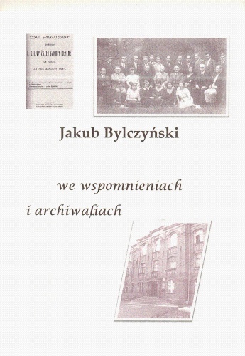 Jakub Bylczyński we wspomnieniach i archiwaliach - Maciej Dęboróg-Bylczyński, Jakub Bylczyński