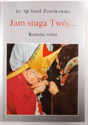 Jam sługa Twój ... : kazania różne - Józef Zawitkowski