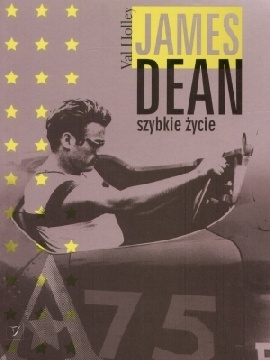 James Dean. Szybkie życie - Val Holley