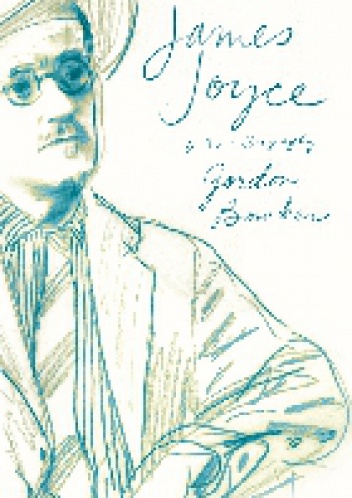 James Joyce: A New Biography - Gordon Bowker