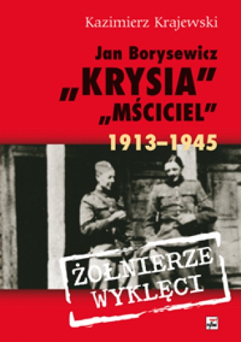 Jan Borysewicz "Krysia", "Mściciel" 1913-1945 - Kazimierz Krajewski
