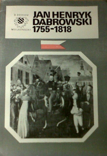 Jan Henryk Dąbrowski 1755 - 1818 - Marek Rezler