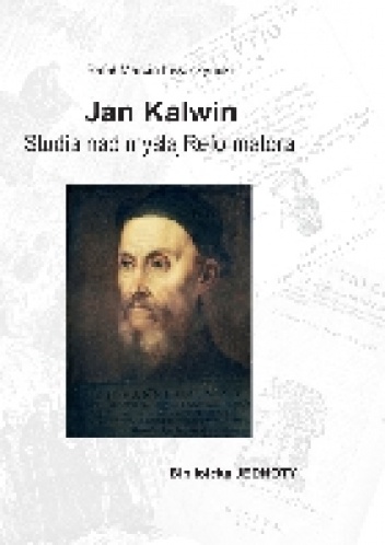 Jan Kalwin. Studia nad myślą reformatora - Rafał Marcin Leszczyński