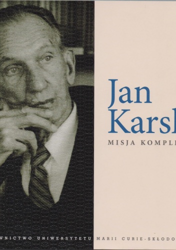 Jan Karski. Misja kompletna - Iwona Hofman