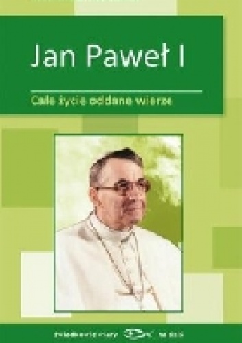 Jan Paweł I - Całe życie oddane wierze - Cristina Siccardi