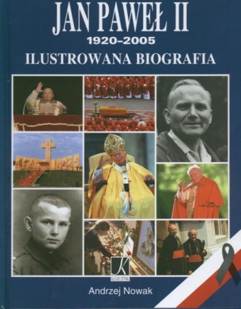 Jan Paweł II 1920-2005 Ilustrowana biografia - Andrzej Nowak