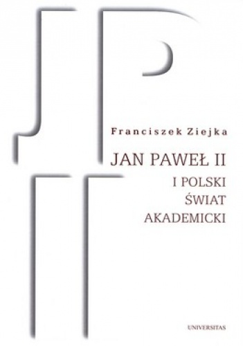 Jan Paweł II i polski świat akademicki - Franciszek Ziejka