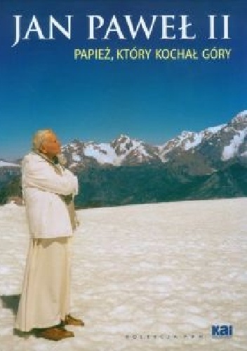 Jan Paweł II. Papież, który kochał góry - Stanisław Dziwisz