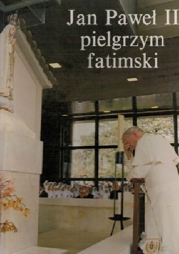 Jan Paweł II pielgrzym fatimski - Jose Geraldes Freire
