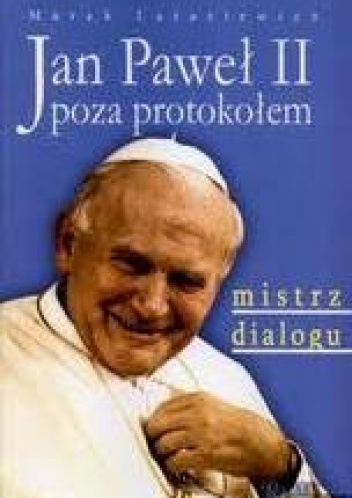 Jan Paweł II poza protokołem. Mistrz dialogu - Marek Latasiewicz