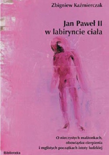 Jan Paweł II w labiryncie ciała - Zbigniew Kaźmierczak
