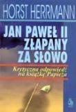 Jan Paweł II złapany za słowo. Krytyczna odpowiedź na książkę papieża - Horst Herrmann