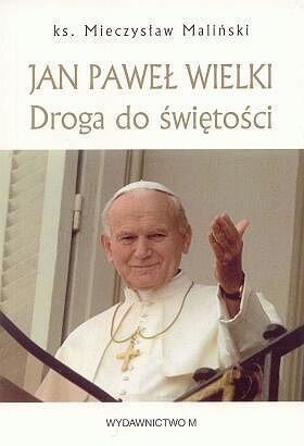 Jan Paweł Wielki. Droga do świętości - Mieczysław Maliński